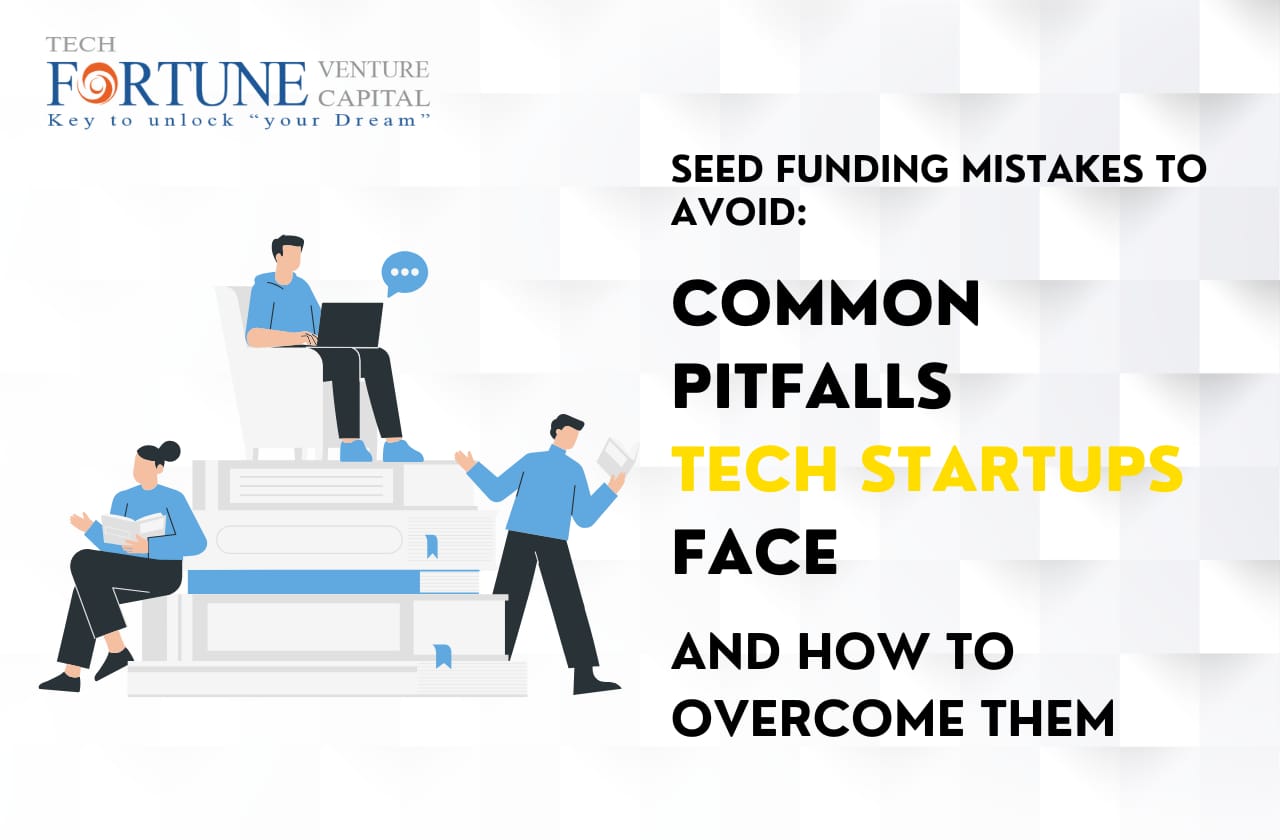 Seed Funding Mistakes to Avoid Common Pitfalls Tech Startups Face and How to Overcome Them